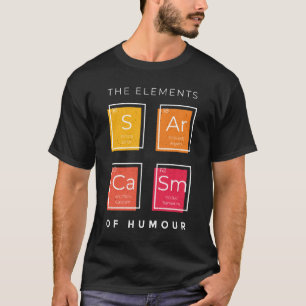 Science Sarcasm, Primary Elements of Humour T-Shirt