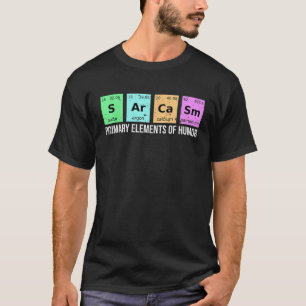 Science Sarcasm S Ar Ca Sm Primary Elements of Hum T-Shirt