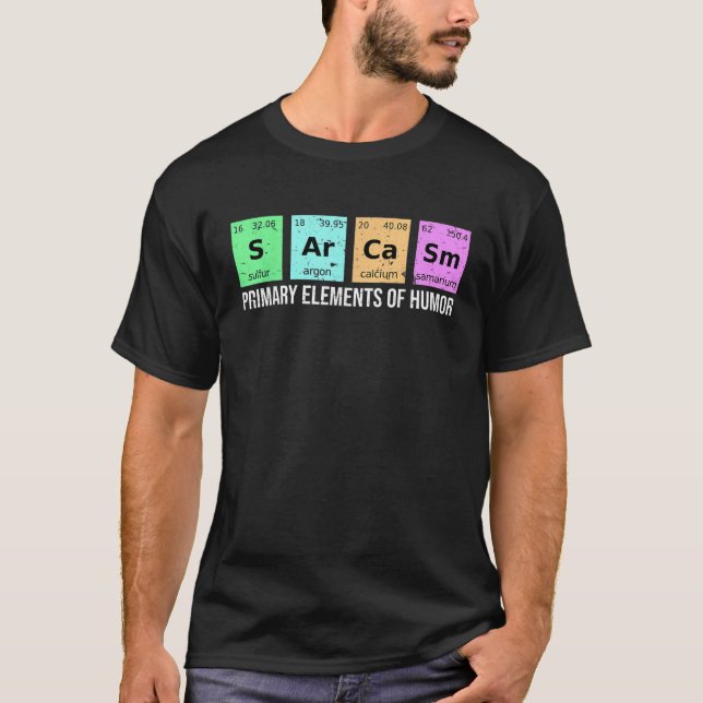 Science Sarcasm S Ar Ca Sm Primary Elements of Hum T-Shirt (Front)