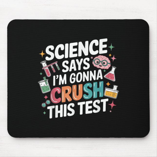 Science Says Im Gonna Crush This Test Teacher Test Mouse Pad (Front)