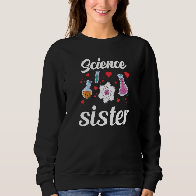 Science Sister Teacher Scientist Sciences Job Prem Sweatshirt (Front)