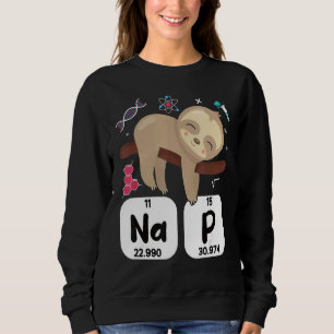 Science Sloth I Nap Periodically Chemistry Bioche Sweatshirt