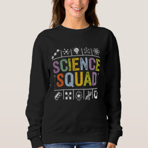 Science Squad Funny Science Lover Student Teacher Sweatshirt