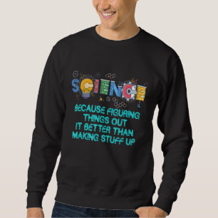 Science Teacher Because Figuring Things Out Is Bet Sweatshirt