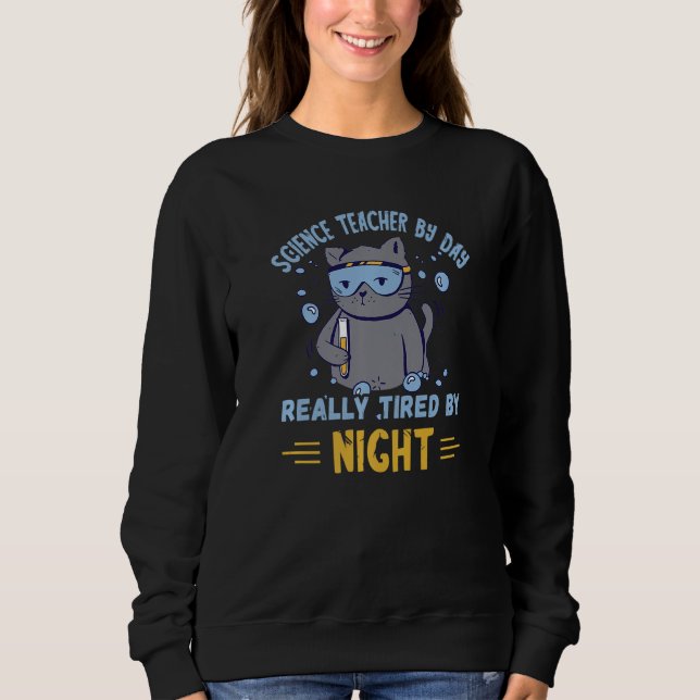 Science Teacher By Day Cat Experiment Scientist Ch Sweatshirt (Front)