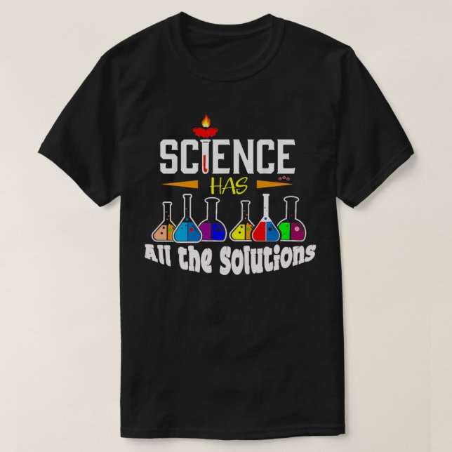 Science Teacher Gift  Science Has All The Solution T-Shirt (Design Front)