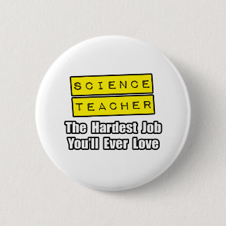 Science Teacher...Hardest Job You'll Ever Love 6 Cm Round Badge