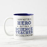 Science Teacher Hero Humour Novelty Two-Tone Coffee Mug<br><div class="desc">I may not be a hero,  but I'm a Science Teacher so close enough humourous word art in sans-serif and doodle cross-hatch font lettering in black and dark royal blue with two distressed accent stars.</div>