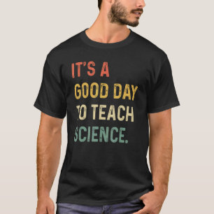 Science Teacher Its A Good Day To Teach Science E T-Shirt