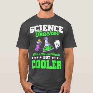 Science Teacher Like a Normal Teacher But Cooler 2 T-Shirt