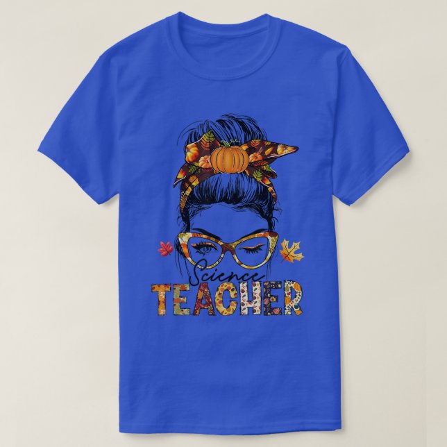 Science Teacher Messy Bun Fall Vibes Autumn Thanks T-Shirt (Design Front)