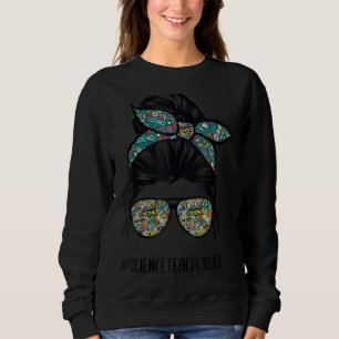 Science Teacher Messy Bun Life Hair Glasses Back T Sweatshirt