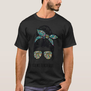 Science Teacher Messy Bun Life Hair Glasses Back t T-Shirt