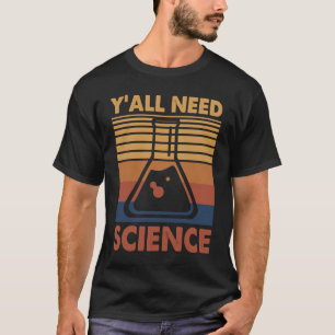 Science Teacher Physics Nerd Y'all Need Science T-Shirt