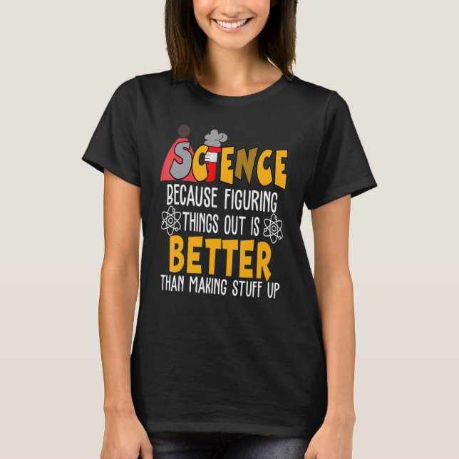 Science Teacher Scientist Science Because Figuring T-Shirt (Front)