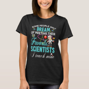 Science Teacher Teach Biology Chemistry Physics Te T-Shirt