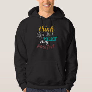 Science Teacher Think Like Proton Stay Positive Hoodie