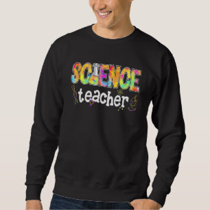 Science Teacher Tie Dye Science Teaching Back To S Sweatshirt