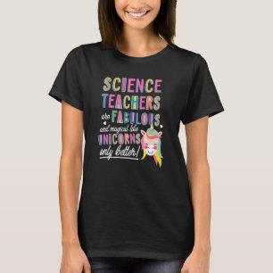 Science Teachers Are Fabulous Magical Like Unicorn T-Shirt