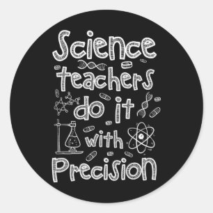 Science Teachers Do It With Precision Classic Round Sticker