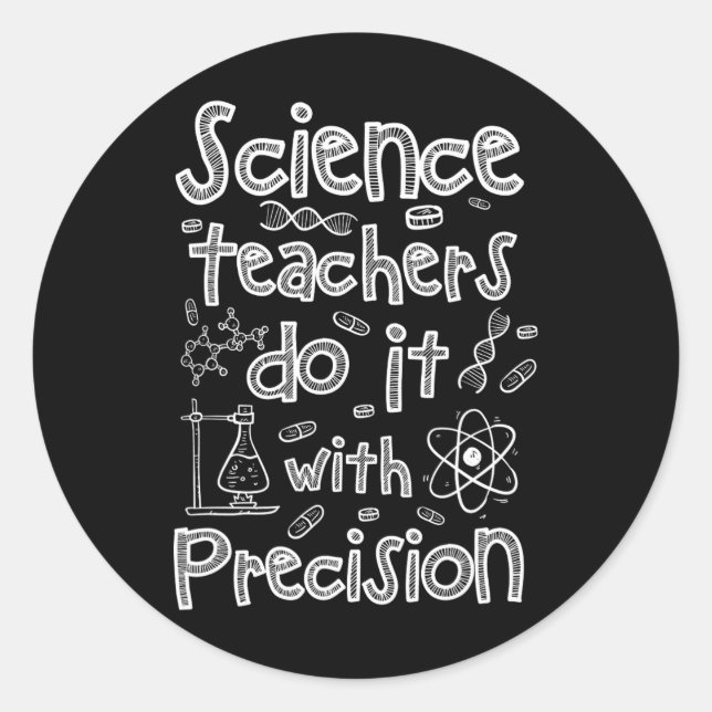 Science Teachers Do It With Precision  Classic Round Sticker (Front)