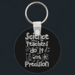 Science Teachers Do It With Precision  Key Ring<br><div class="desc">Science Teachers Do It With Precision</div>