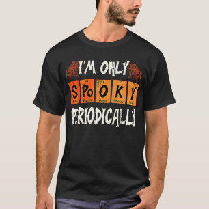 Science Teachers Halloween I'm Only Spooky Periodi T-Shirt