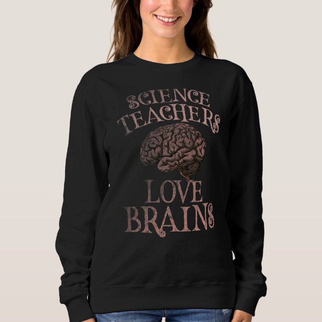 SCIENCE TEACHERS LOVE BRAINS This is My Scary Cost Sweatshirt (Front)
