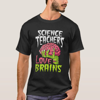 Science Teachers Love Brains Zombie Teacher School T-Shirt