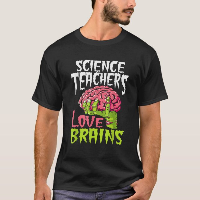 Science Teachers Love Brains Zombie Teacher School T-Shirt (Front)