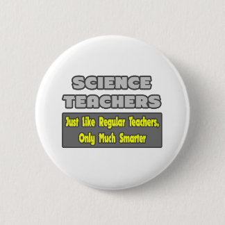 Science Teachers...Smarter 6 Cm Round Badge