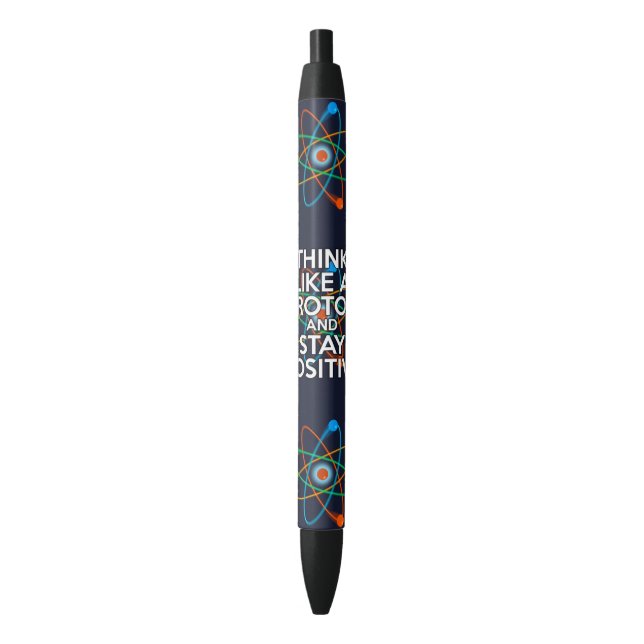 SCIENCE THINK LIKE A PROTON AND STAY POSITIVE BLACK INK PEN (Front Vertical)