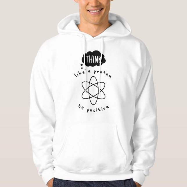 Science , Think Like Proton , Funny Science Hoodie (Front)