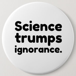 Science Trumps Ignorance 6 Cm Round Badge