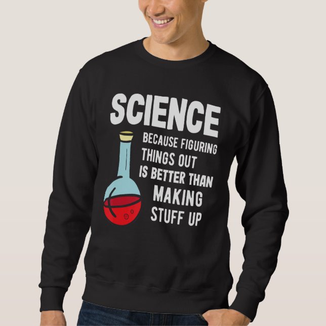 Science Tutor - Science Because Figuring Stuff Out Sweatshirt (Front)