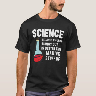 Science Tutor Science Because Figuring Stuff Out T-Shirt
