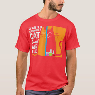 Science - wanted schrodingers's cat dead and alive T-Shirt