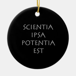 Scientia ipsa potentia est ceramic ornament
