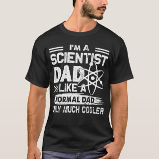 Scientist Dad Like A Normal Dad Only Much Cooler T-Shirt