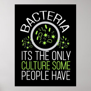 Scientist Gift   Bacteria It Is The Only Culture Poster