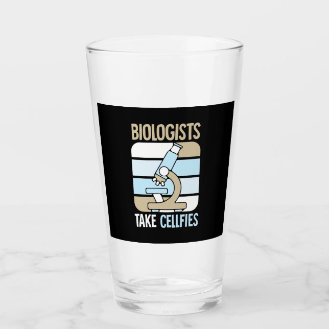 Scientist Gift | Biologists Take Cellfies Glass (Front)