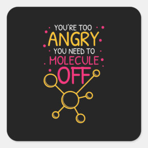 Scientist Gift Chemistry You Are Too Angry Square Sticker
