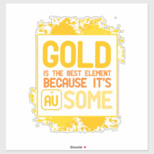 Scientist Gift   Gold Is The Best Element