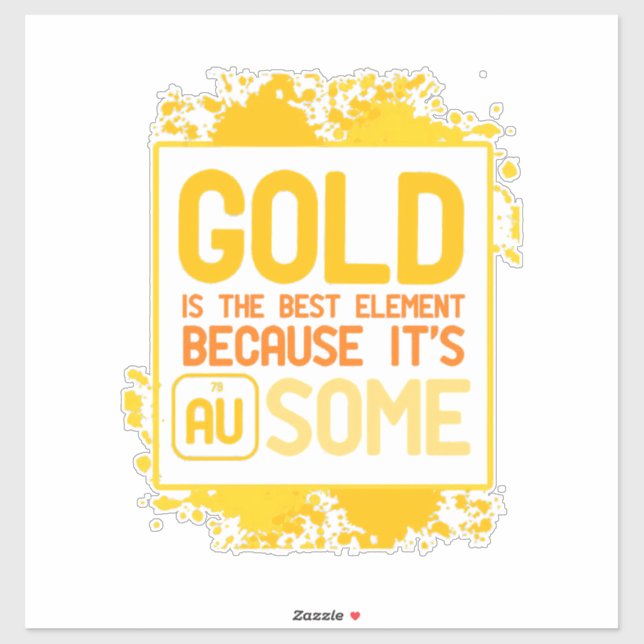 Scientist Gift | Gold Is The Best Element (Sheet)