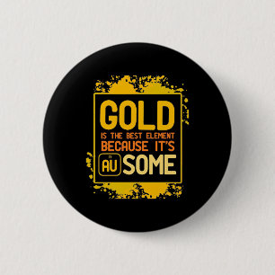 Scientist Gift Gold Is The Best Element 6 Cm Round Badge