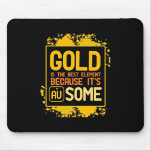 Scientist Gift Gold Is The Best Element Mouse Pad