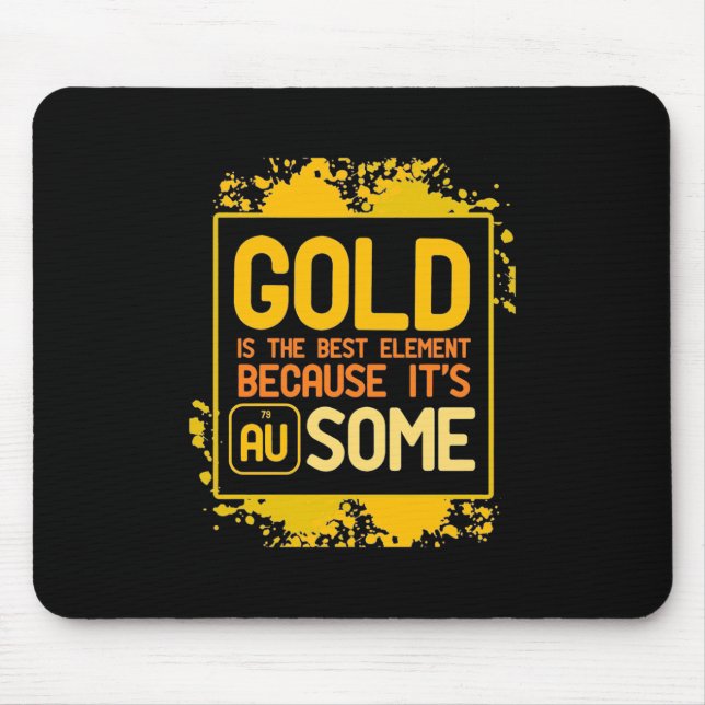 Scientist Gift | Gold Is The Best Element Mouse Pad (Front)
