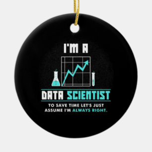 Scientist Gift   I Am A Data Scientist Ceramic Ornament