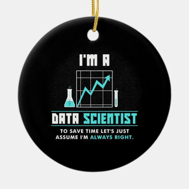 Scientist Gift | I Am A Data Scientist Ceramic Ornament (Front)