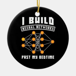 Scientist Gift   I Build Neural Networks Ceramic Ornament